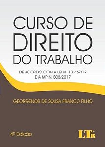 Livro Curso de Direito do Trabalho - de Acordo com a Lei N. 13.467/17 e a Mp N. 8 - Franco Filho