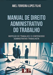 Livro Manual de Direito Administrativo do Trabalho - Inspecao do Trabalho e o con - Lopes Filho