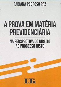 Livro Prova em Materia Previdenciaria, a - Na Perspectiva do Direito ao Processo - Paz