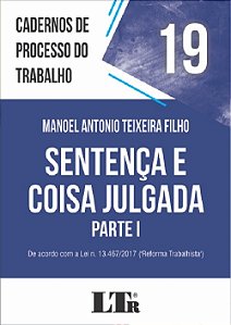Livro Sentenca e Coisa Julgada - Parte I - de Acordo com a Lei N. 13.467/2017 (r - Teixeira Filho