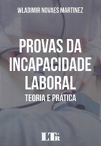 Livro Provas da Incapacidade Laboral - Teoria e Pratica - Martinez