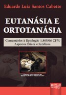 Livro Eutanasia e Ortotanasia - Comentarios sobre a Resolucao 1805/2006 - Aspecto - Cabette