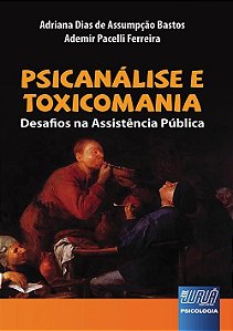 Livro Psicanalise e Toxicomania - Desafios Na Assistencia Publica - Bastos /ferreira