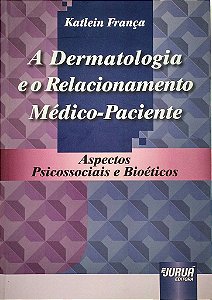Livro Dermatologia e o Relacionamento Medico-paciente, a - Aspectos Psicossociais - Franca