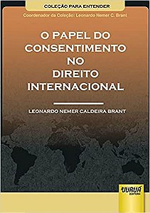 Livro Papel do Consentimento No Direito Internacional, o - Col.para Entender - Brant