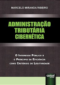 Livro Administração Tributária Cibernética: o Interesse Público e o Principio da Ribeiro