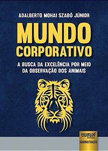 Livro Mundo Corporativo - a Busca da Excelencia por Meio da Observacao dos Animai - Szabo Junior