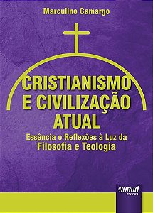 Livro Cristianismo e Civilizacao Atual - Essencia e Reflexoes a Luz da Filosofia - Camargo