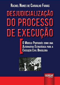 Livro Desjudicializacao do Processo de Execucao - o Modelo Portugues Como Uma Alt - Farias