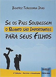 Livro Se os Pais Soubessem o Quanto Sao Importantes para Seus Filhos - Dias
