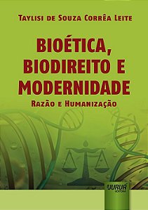 Livro Bioetica, Biodireito e Modernidade - Razao e Humanizacao - Leite