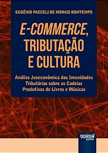 Livro E-commerce, Tributacao e Cultura - Analise Juseconomica das Imunidades Trib - Bomtempo