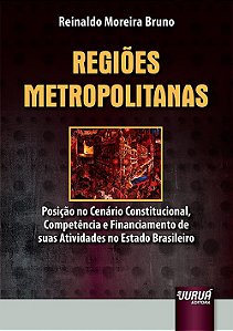 Livro Regioes Metropolitanas - Posicao No Cenario Constitucional, Competencia e F - Bruno