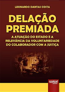 Livro Delacao Premiada - a Atuacao do Estado e a Relevancia da Voluntariedade do - Costa