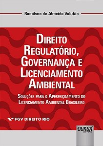 Livro Direito Regulatorio, Governanca e Licenciamento Ambiental - Solucoes para O - Volotao