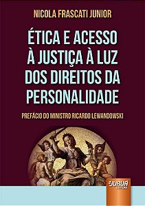 Livro Etica e Acesso a Justica a Luz dos Direitos da Personalidade - Frascati Junior