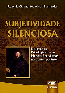 Livro Subjetividade Silenciosa - Dialogos da Psicologia com os Monges Beneditinos - Bernardes