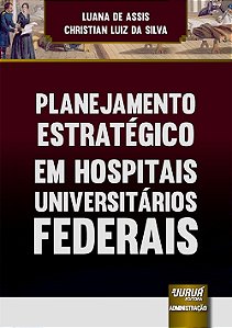 Livro Planejamento Estrategico em Hospitais Universitarios Federais - Silva