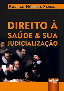 Livro Direito a Saúde e Sua Judicialização - Farias - Juruá