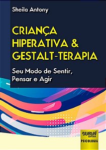 Livro Crianca Hiperativa e Gestalt-terapia - Seu Modo de Sentir, Pensar e Agir - Antony