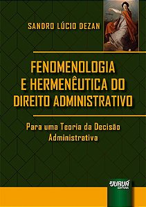 Livro Fenomenologia e Hermeneutica do Direito Administrativo - para Uma Teoria da - Dezan