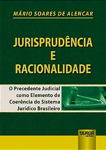 Livro Jurisprudencia e Racionalidade - o Precedente Judicial Como Elemento de coe - Alencar