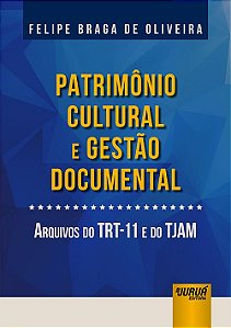 Livro Patrimonio Cultural e Gestao Documental - Arquivos do Trt-11 e do Tjam - Oliveira