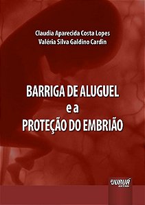 Livro Barriga de Aluguel e a Protecao do Embriao - Lopes/cardin