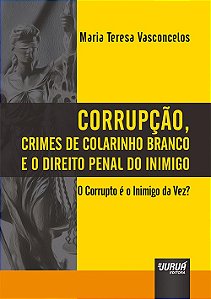 Livro Corrupcao, Crimes de Colarinho Branco e o Direito Penal do Inimigo - Vasconcelos