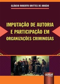 Livro Imputação de Autoria e Participação em Organizações Criminosas