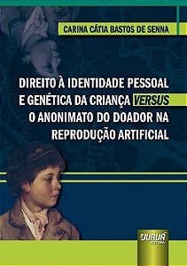 Livro Direito a Identidade Pessoal e Genetica da Crianca Versus o Anonimato do do - Senna