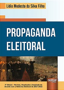 Livro Propaganda Eleitoral - de Acordo com a Reforma Eleitoral de 2021-2022 - Silva Filho