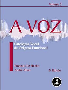 Livro Voz, a  -  Patologia Vocal de Origem Funcional - Allali/le Huche
