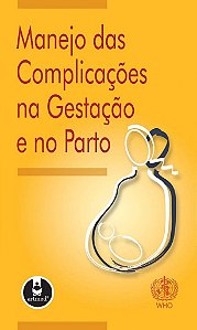 Livro Manejo das Complicacoes Na Gestacao e No Parto - World e Organization