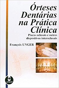 Livro Órteses Dentárias Na Prática Clínica - Unger - Artmed