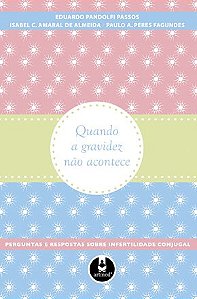 Livro Quando a Gravidez Nao Acontece: Perguntas e Respostas sobre Infertilidade C - Passos/almeida/fagun