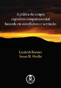 Livro Pratica da Terapia Cognitivo-comportamental Baseada em Mindfulness e Aceita - Roemer/orsillo