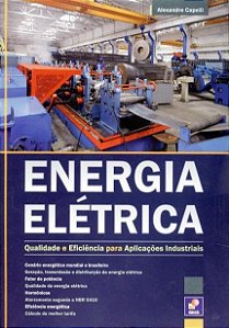 Livro Energia Elétrica - Qualidade e Eficiência Para Aplicações Industriais - Capelli - Érica