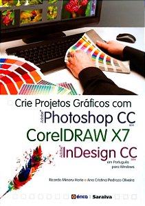 Livro Crie Projetos Gráficos Com Photoshop C C - Coreldraw X7 - Indesign C C Em Português - Horie