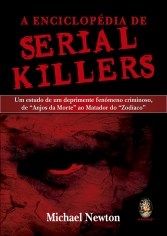 Livro Enciclopedia de Serial Killers, a - Um Estudo de Um Deprimente Fenomeno Cri - Newton