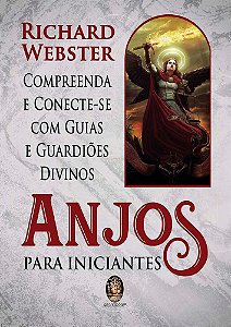 Livro Anjos para Iniciantes - Compreenda e Conecte-se com Guias e Guardioes Divin - Webster