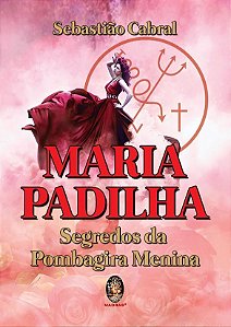 Livro Maria Padilha: Segredo da Pombagira Menina - Cabral - Madras