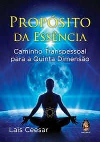 Livro Propósito da Essência: Caminho Transpessoal para a Quinta Dimensão - Ceesar - Madras
