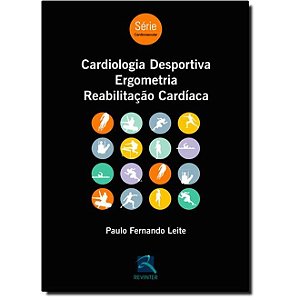 Livro Cardiologia Desportiva, Ergometria, Reabilitação Cardíaca - Leite
