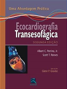 Livro Ecocardiografia Transesofagica - Uma Abordagem Pratica - Reeves/ Perrino