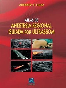 Livro Atlas de Anestesia Regional Guiada por Ultrasom - Gray
