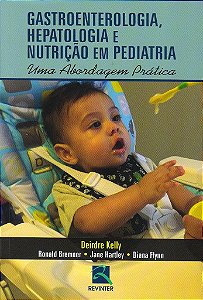 Livro Gastrenterologia, Hepatologia e Nutricao em Pediatria - Uma Abordagem Prati - Bremmer/kelly/flynn