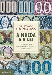 Livro A Moeda e a Lei:  Uma História Monetaria Brasileira, 1933-2013