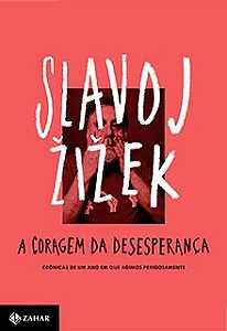Livro Coragem da Desesperanca, a - Cronicas de Um Ano em Que Agimos Perigosamente - Zizek