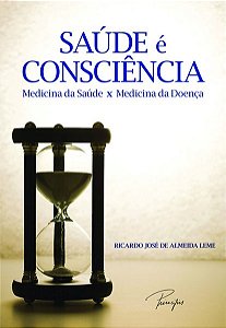 Livro Saúde é consciência - Medicina da saúde x Medicina da doença